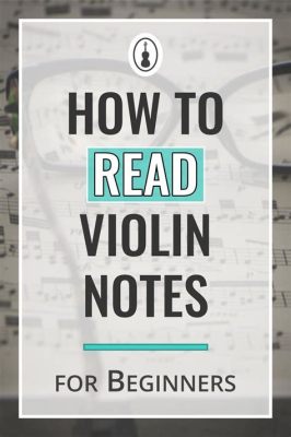 how to read sheet music for violin and why it's important to master the basics of music theory